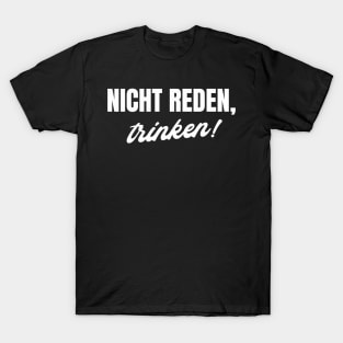 Nicht reden, trinken Saufen Spruch T-Shirt